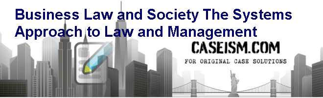Business Law and Society: The Systems Approach to Law and Management Case Solution Business Law and Society: The Systems Approach to Law and Management Case Solution